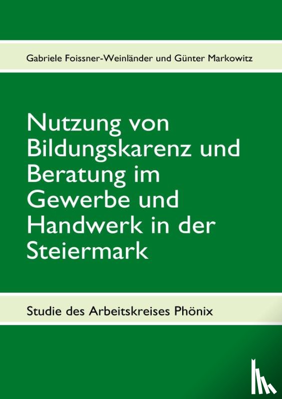 Foissner-Weinlander, Gabriele, Markowitz, Gunter - Nutzung von Bildungskarenz und Beratung im Gewerbe und Handwerk in der Steiermark