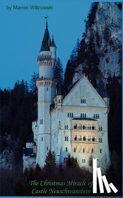 Wittrowski, Marion - The Christmas Miracle of Castle Neuschwanstein