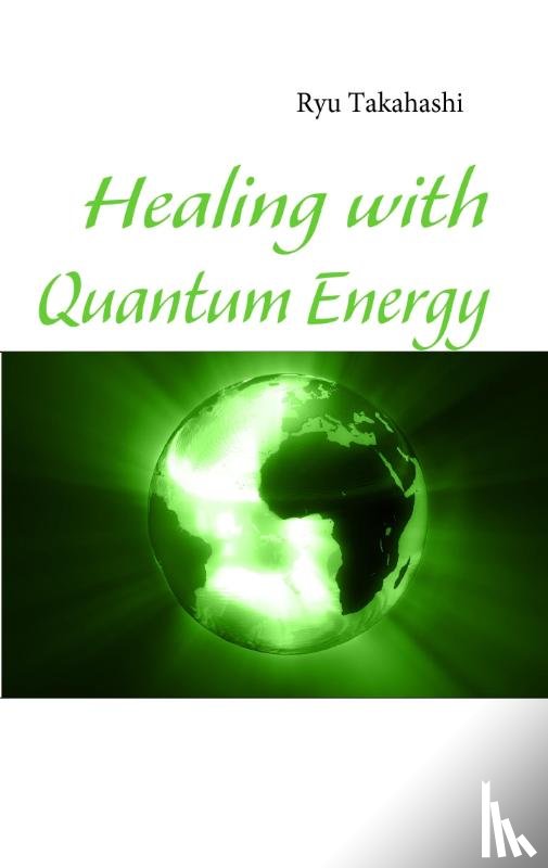 Takahashi, Ryu - Healing with Quantum Energy