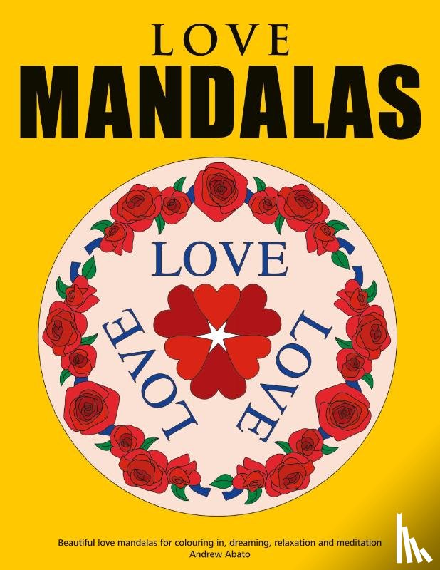 Abato, Andrew - Love Mandalas - Beautiful love mandalas for colouring in, dreaming, relaxation and meditation
