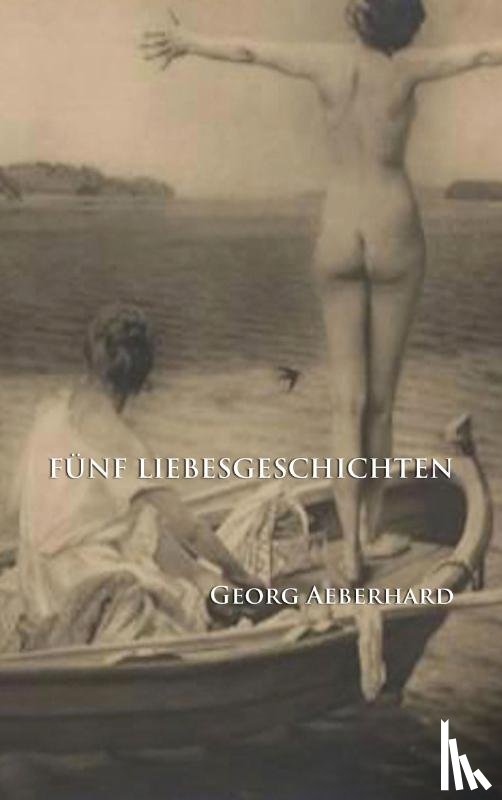 Aeberhard, Georg - Fünf Liebesgeschichten