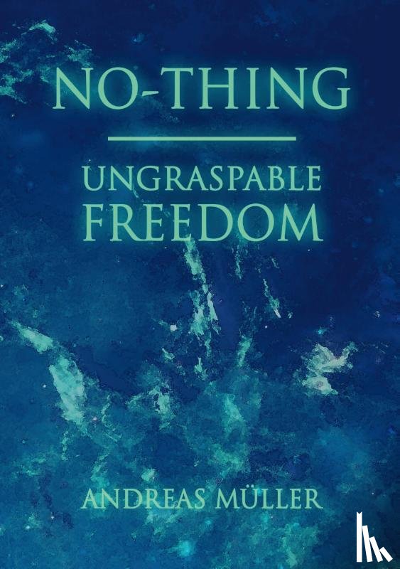 Muller, Andreas - No-thing - ungraspable freedom