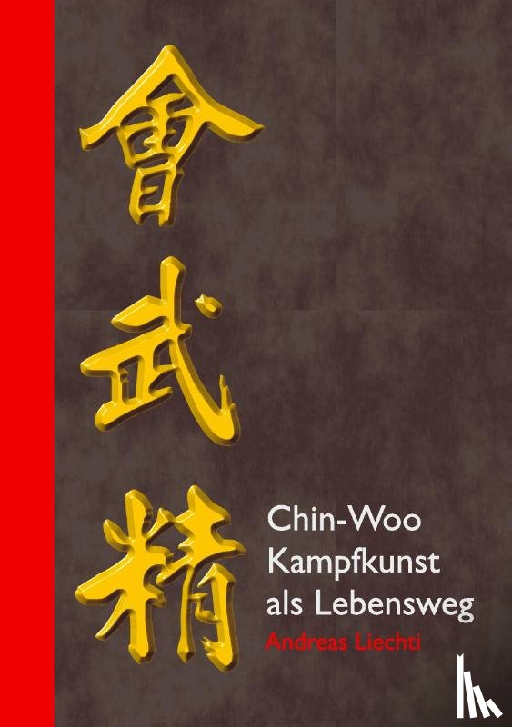 Liechti, Andreas - Chin-Woo - Kampfkunst als Lebensweg