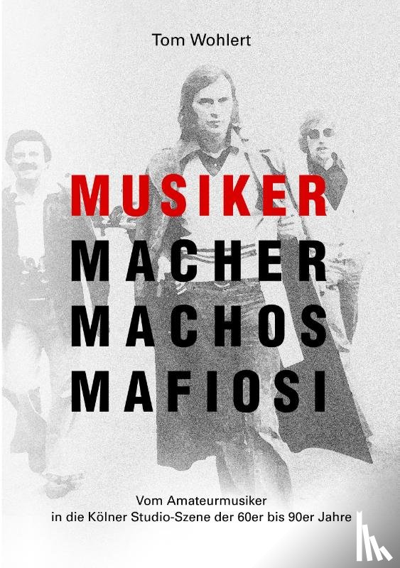Wohlert, Tom - Musiker Macher Machos Mafiosi