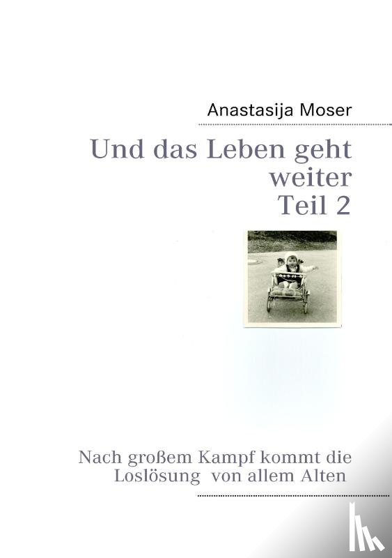 Moser, Anastasija - Und das Leben geht weiter