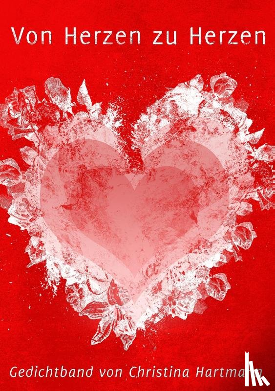 Hartmann, Christina - Von Herzen zu Herzen