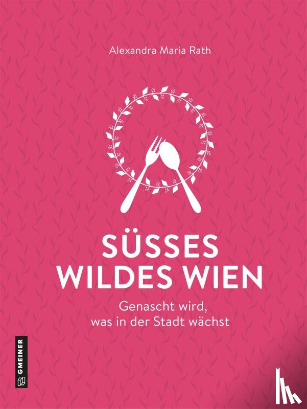 Rath, Alexandra Maria - Süßes wildes Wien