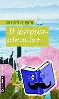 Rath, Christine - Wildrosengeheimnisse