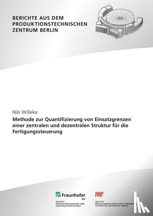 Willeke, Nils - Methode zur Quantifizierung von Einsatzgrenzen einer zentralen und dezentralen Struktur für die Fertigungssteuerung