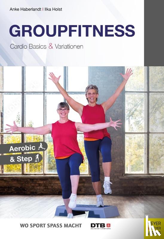 Haberlandt, Anke, Holst, Ilka - Groupfitness - Cardio Basics & Variationen