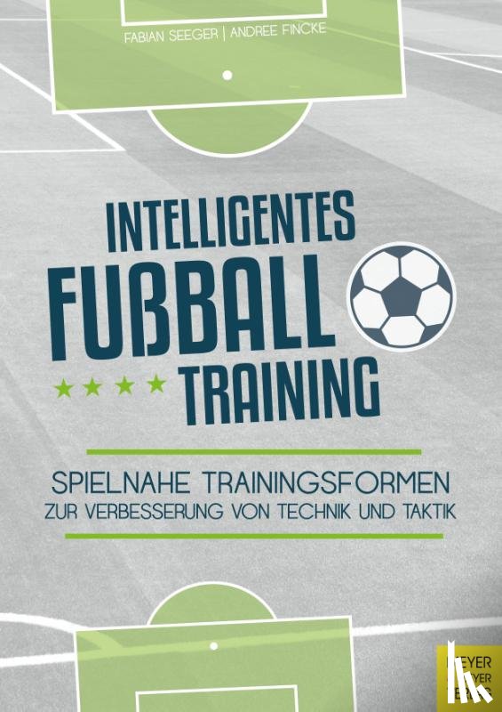 Seeger, Fabian, Fincke, Andree - Intelligentes Fußballtraining