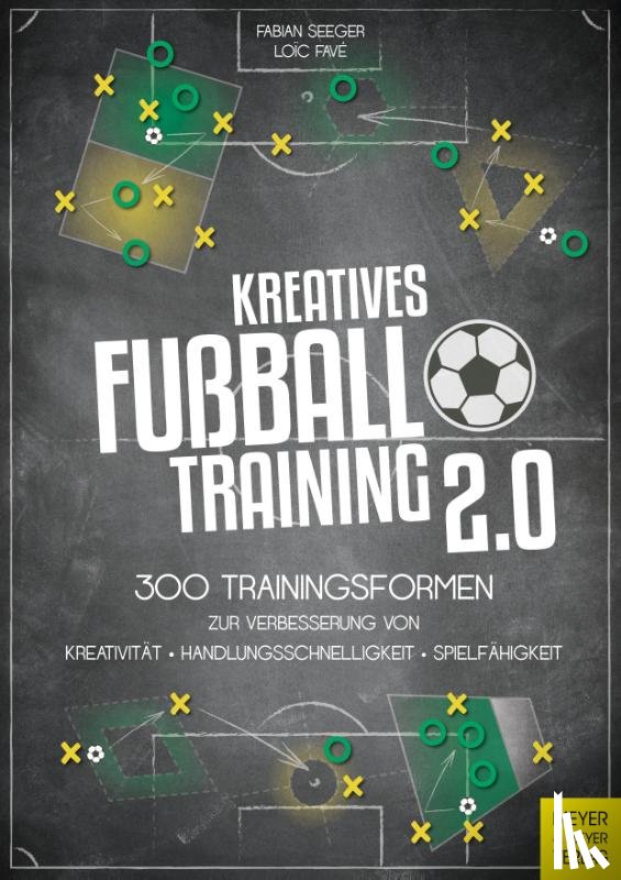 Seeger, Fabian, Favé, Loic - Kreatives Fußballtraining 2.0