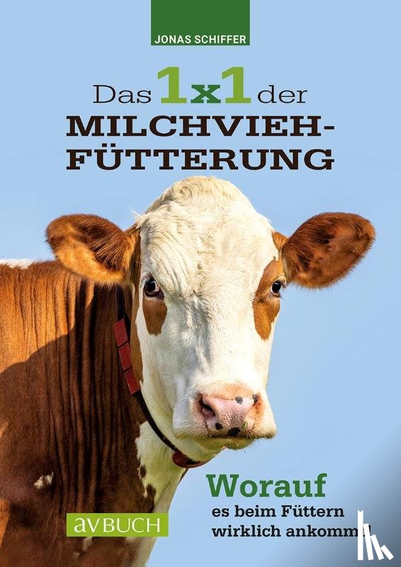 Schiffer, Jonas - Das 1x1 der Milchviehfütterung