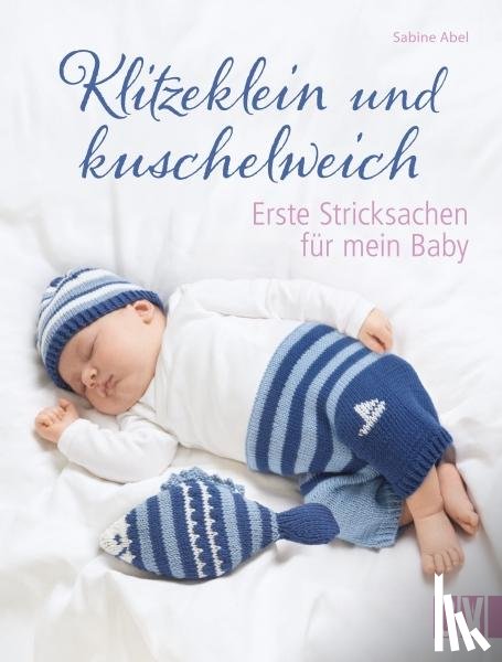 Abel, Sabine - Klitzeklein und kuschelweich