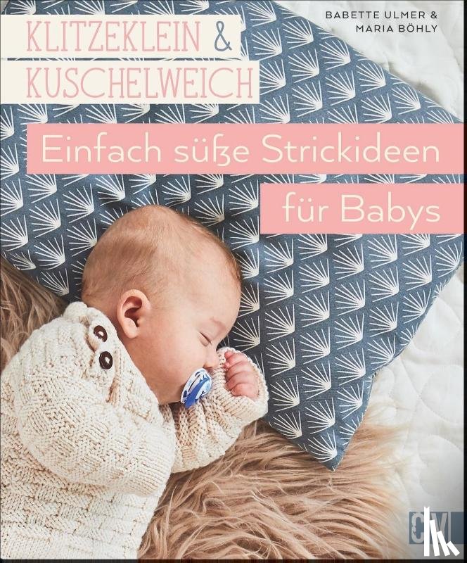 Ulmer, Babette, Böhly, Maria - Klitzeklein & kuschelweich - Einfach süße Strickideen für Babys