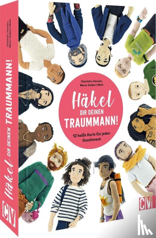 Vannier, Charlotte, Guibert-Matt, Marie - Häkel Dir deinen Traummann!