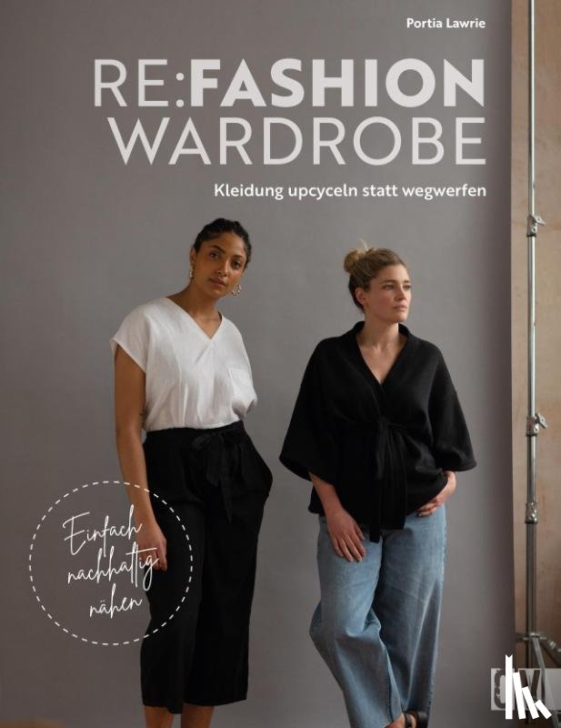 Lawrie, Portia - Re:Fashion Wardrobe - Kleidung upcyceln statt wegwerfen