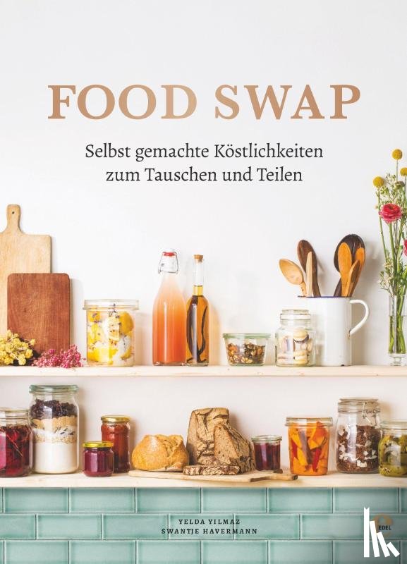 Havermann, Swantje, Yilmaz, Yelda - Food Swap - Selbst gemachte Köstlichkeiten zum Tauschen und Teilen