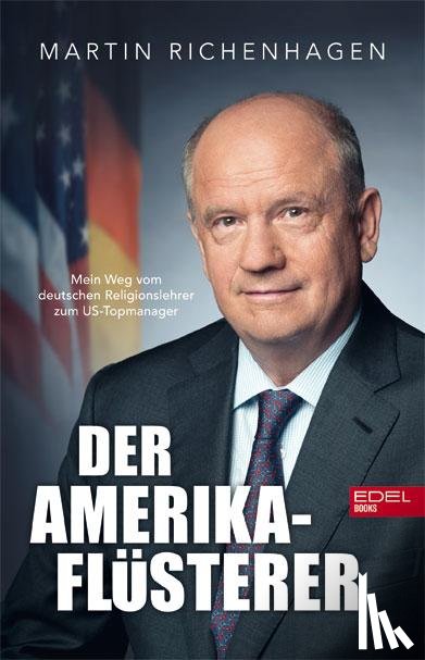 Richenhagen, Martin, Merx, Stefan, Mersch, Thomas - Der Amerika-Flüsterer