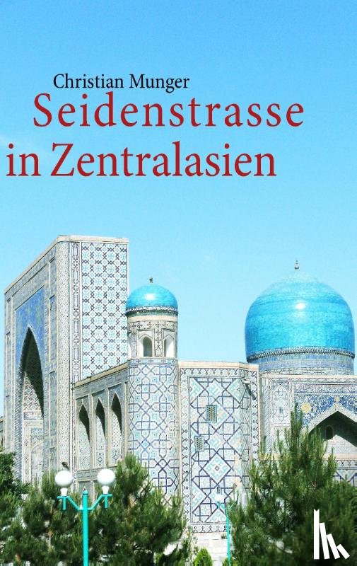Munger, Christian - Seidenstrasse in Zentralasien