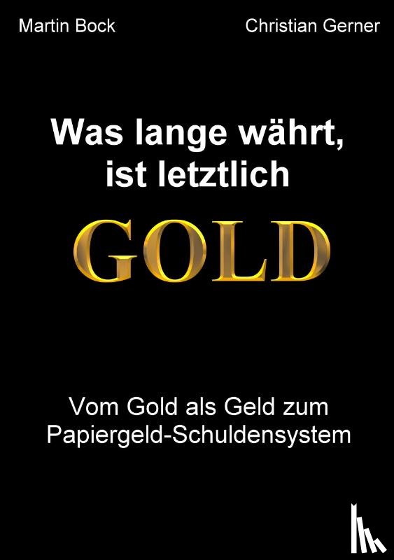 Gerner, Christian, Bock, Martin - Was lange währt, ist letztlich Gold