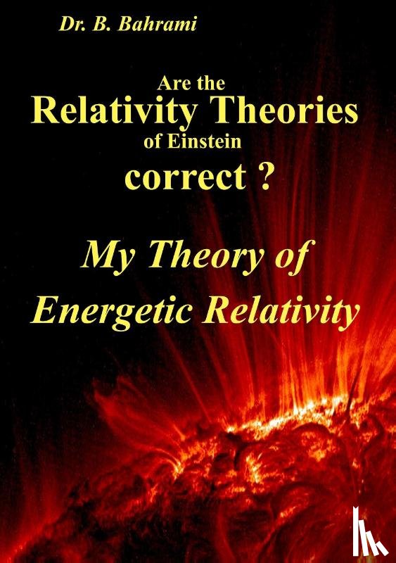 Bahrami, Bahram - Are the Relativity Theories of Einstein correct?