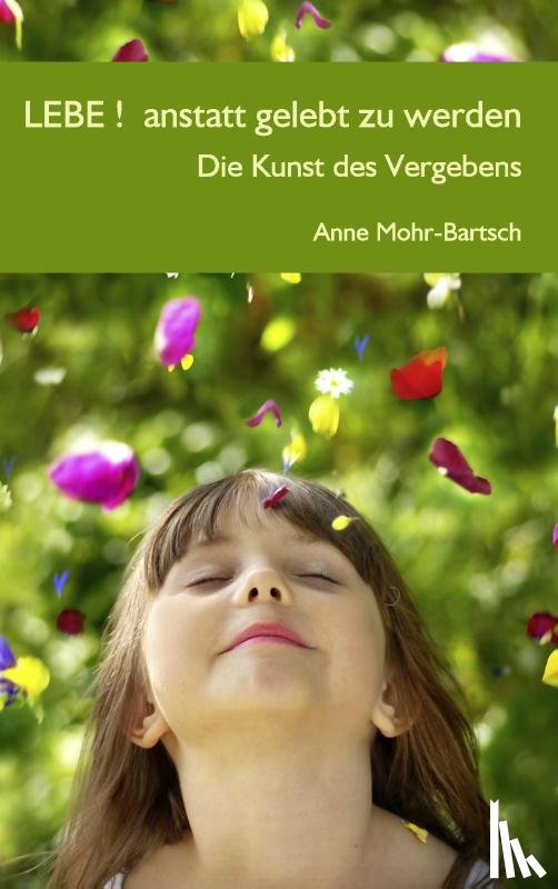 Mohr-Bartsch, Anne - Lebe ! anstatt gelebt zu werden