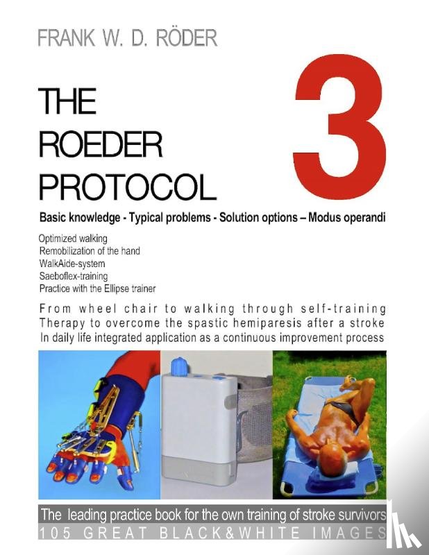 Roeder, Frank W D - THE ROEDER PROTOCOL 3 - Basic knowledge - Typical problems - Solution options - Modus operandi - Optimized walking - Remobilization of the hand - PB-Black&white