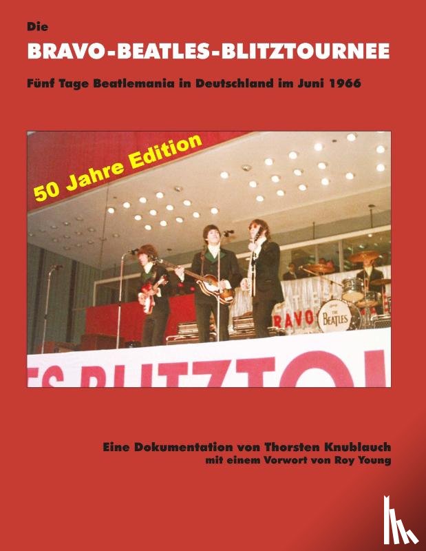 Knublauch, Thorsten - Die Bravo-Beatles-Blitztournee Fünf Tage Beatlemania in Deutschland im Juni 1966