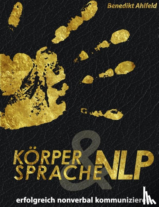 Ahlfeld, Benedikt - Koerpersprache und NLP