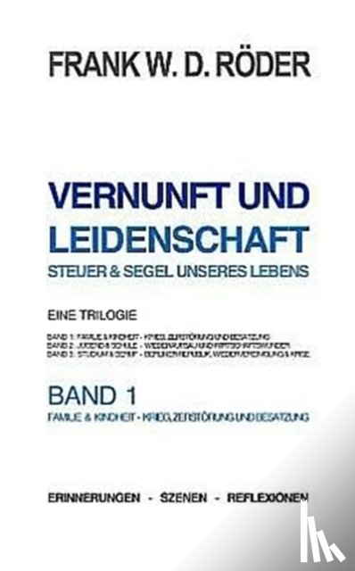 Roeder, Frank W D - VERNUNFT UND LEIDENSCHAFT - STEUER & SEGEL UNSERES LEBENS - Erinnerungen - Szenen - Reflexionen, Eine Trilogie, BAND1, 7.Auflage, PB COLOR