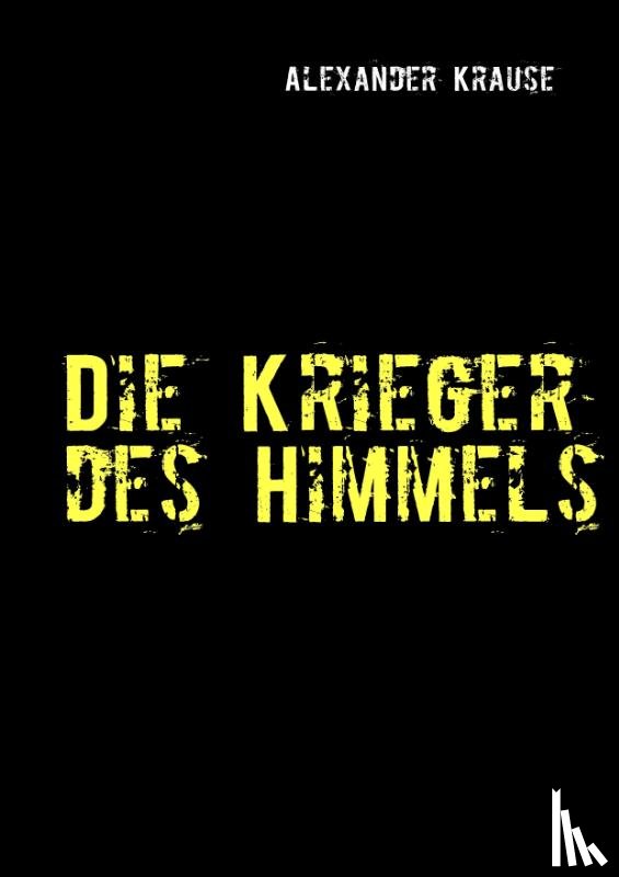 Krause, Alexander - Die Krieger des Himmels