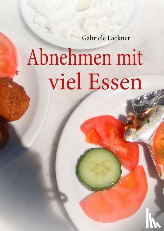 Lackner, Gabriele - Abnehmen mit viel Essen