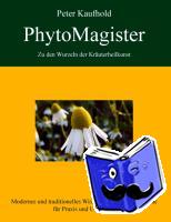Kaufhold, Peter - PhytoMagister - Zu den Wurzeln der Kräuterheilkunst - Band 2
