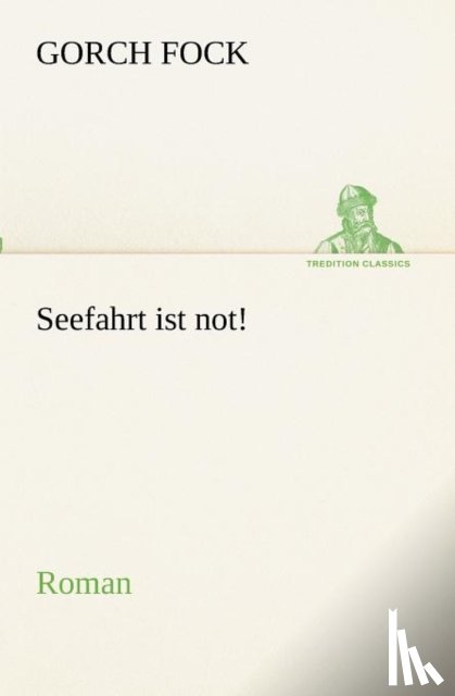 Fock, Gorch - Seefahrt ist not!