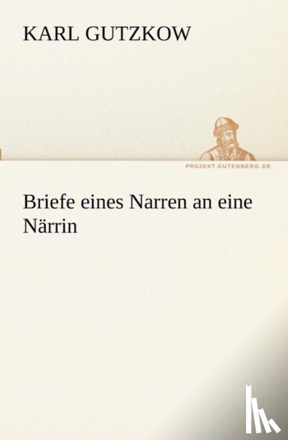 Gutzkow, Karl - Briefe Eines Narren an Eine Narrin