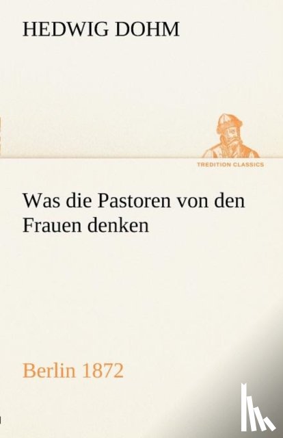 Dohm, Hedwig - Was Die Pastoren Von Den Frauen Denken