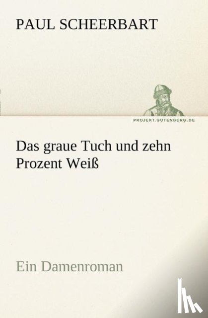 Scheerbart, Paul - Das Graue Tuch Und Zehn Prozent Weiss