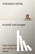 Spyri, Johanna - Kornelli Wird Erzogen