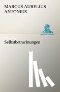 Antonius, Marcus Aurelius - Selbstbetrachtungen