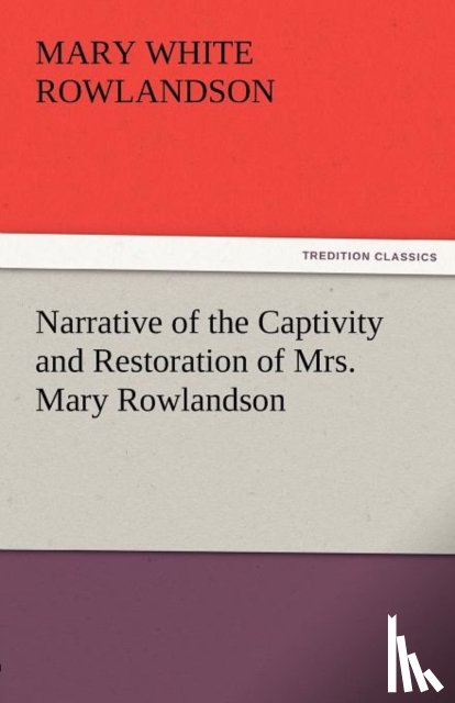 Rowlandson, Mary White - Narrative of the Captivity and Restoration of Mrs. Mary Rowlandson