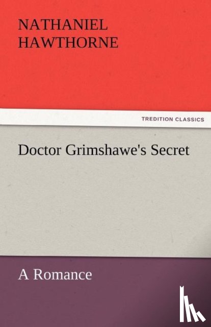 Hawthorne, Nathaniel - Doctor Grimshawe's Secret