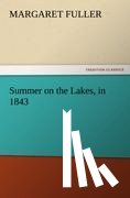 Fuller, Margaret - Summer on the Lakes, in 1843