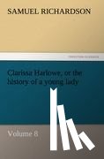 Richardson, Samuel - Clarissa Harlowe, or the History of a Young Lady