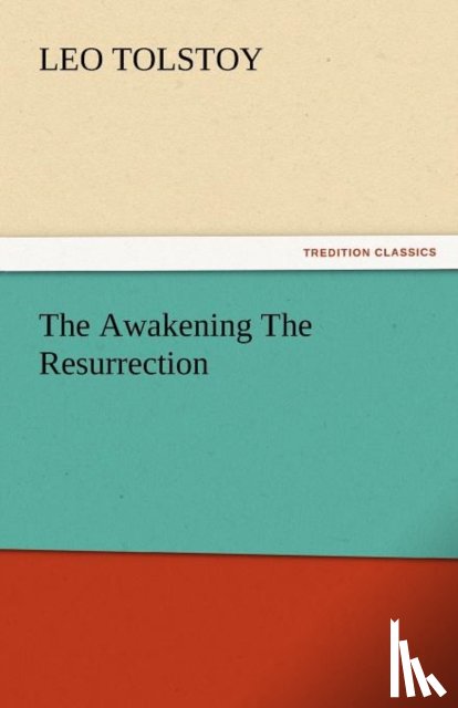 Tolstoy, Leo Nikolayevich - The Awakening the Resurrection