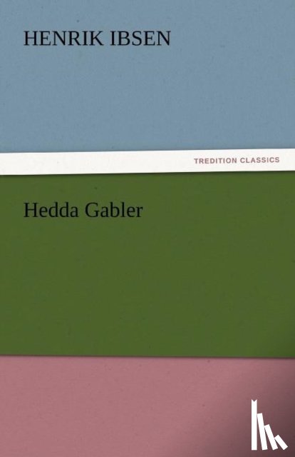 Ibsen, Henrik Johan - Hedda Gabler