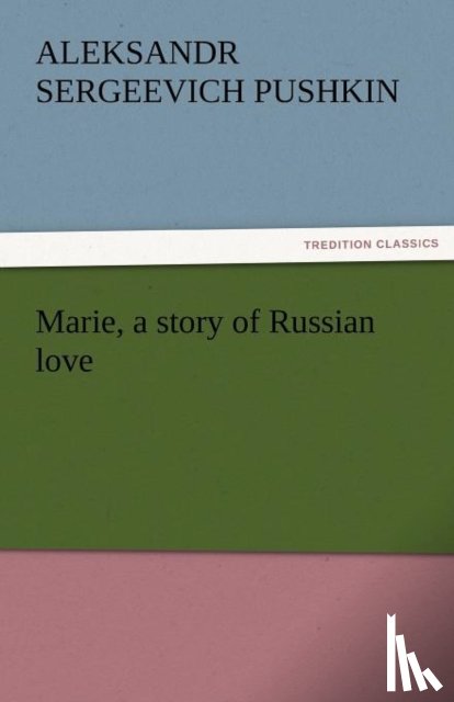 Pushkin, Aleksandr Sergeevich - Marie, a Story of Russian Love