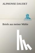 Daudet, Alphonse - Briefe Aus Meiner Muhle