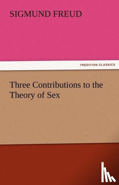 Freud, Sigmund - Three Contributions to the Theory of Sex