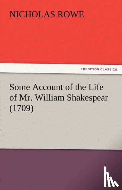 Rowe, Nicholas (National Institute of Creative Arts and Industries - Some Account of the Life of Mr. William Shakespear (1709)